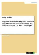 Lagerbestandsoptimierung eines zentralen Logistikzentrums unter Verwendung der Kombination von ABC und XYZ Analyse