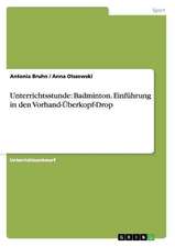 Unterrichtsstunde: Badminton. Einführung in den Vorhand-Überkopf-Drop