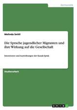 Die Sprache jugendlicher Migranten und ihre Wirkung auf die Gesellschaft