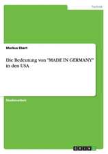 Die Bedeutung von "MADE IN GERMANY" in den USA