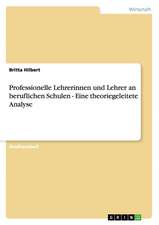 Professionelle Lehrerinnen Und Lehrer an Beruflichen Schulen - Eine Theoriegeleitete Analyse