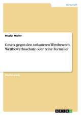 Gesetz gegen den unlauteren Wettbewerb. Wettbewerbsschutz oder reine Formalie?