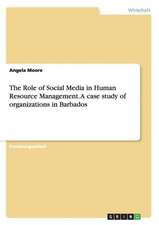 The Role of Social Media in Human Resource Management. A case study of organizations in Barbados