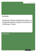 Christliche Mystik Und Biblische Motive Im Strukturalistischen Gefuge in Gottfried Von Straburgs "Tristan"