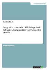 Integration eritreischer Flüchtlinge in der Schweiz. Lösungsansätze von Fachstellen in Basel