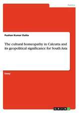 The cultural homeopathy in Calcutta and its geopolitical significance for South Asia