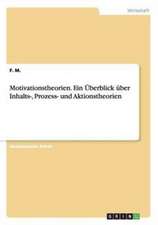 Motivationstheorien. Ein Überblick über Inhalts-, Prozess- und Aktionstheorien