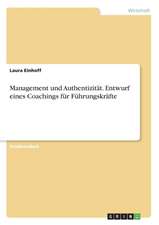 Management und Authentizität. Entwurf eines Coachings für Führungskräfte