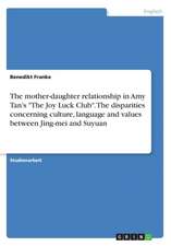 The mother-daughter relationship in Amy Tan's "The Joy Luck Club". The disparities concerning culture, language and values between Jing-mei and Suyuan