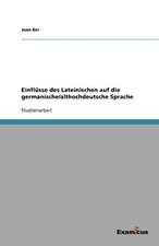 Einflüsse des Lateinischen auf die germanische/althochdeutsche Sprache