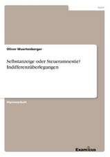 Selbstanzeige oder Steueramnestie? Indifferenzüberlegungen