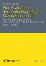 Eine Evaluation der deutschsprachigen Sozialwissenschaft: Das Prämierungsverfahren des Preises der Fritz Thyssen Stiftung (1981 – 2006)