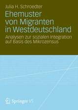 Ehemuster von Migranten in Westdeutschland: Analysen zur sozialen Integration auf Basis des Mikrozensus