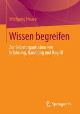 Wissen begreifen: Zur Selbstorganisation von Erfahrung, Handlung und Begriff