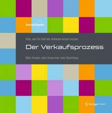 Alles, was Sie über das Verkaufen wissen müssen: Der Verkaufsprozess: Mehr Kunden, mehr Know-how, mehr Abschlüsse