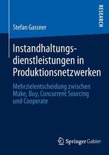 Instandhaltungsdienstleistungen in Produktionsnetzwerken: Mehrzielentscheidung zwischen Make, Buy, Concurrent Sourcing und Cooperate