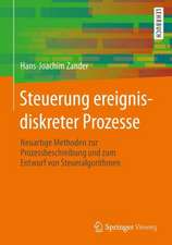 Steuerung ereignisdiskreter Prozesse: Neuartige Methoden zur Prozessbeschreibung und zum Entwurf von Steueralgorithmen