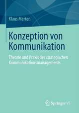 Konzeption von Kommunikation: Theorie und Praxis des strategischen Kommunikationsmanagements