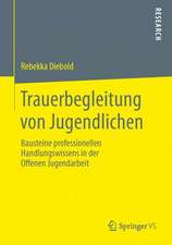 Trauerbegleitung von Jugendlichen: Bausteine professionellen Handlungswissens in der Offenen Jugendarbeit