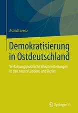 Demokratisierung in Ostdeutschland: Verfassungspolitische Weichenstellungen in den neuen Ländern und Berlin