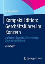 Kompakt Edition: Geschäftsführer im Konzern: Aufgaben, Geschäftsführerverträge, Rechte und Pflichten