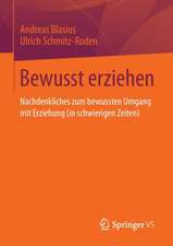 Bewusst erziehen: Nachdenkliches zum bewussten Umgang mit Erziehung (in schwierigen Zeiten)