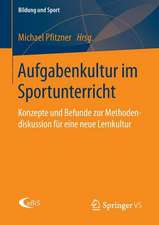 Aufgabenkultur im Sportunterricht: Konzepte und Befunde zur Methodendiskussion für eine neue Lernkultur