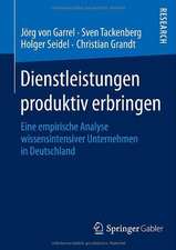 Dienstleistungen produktiv erbringen: Eine empirische Analyse wissensintensiver Unternehmen in Deutschland