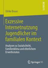 Exzessive Internetnutzung Jugendlicher im familialen Kontext: Analysen zu Sozialschicht, Familienklima und elterlichem Erwerbsstatus