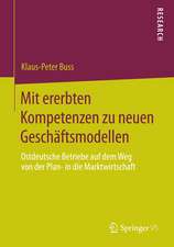 Mit ererbten Kompetenzen zu neuen Geschäftsmodellen: Ostdeutsche Betriebe auf dem Weg von der Plan- in die Marktwirtschaft