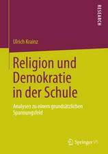 Religion und Demokratie in der Schule: Analysen zu einem grundsätzlichen Spannungsfeld