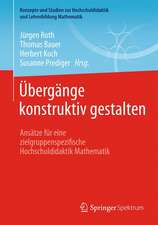 Übergänge konstruktiv gestalten: Ansätze für eine zielgruppenspezifische Hochschuldidaktik Mathematik