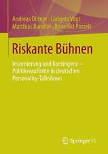 Riskante Bühnen: Inszenierung und Kontingenz – Politikerauftritte in deutschen Personality-Talkshows