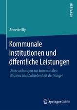 Kommunale Institutionen und öffentliche Leistungen: Untersuchungen zur kommunalen Effizienz und Zufriedenheit der Bürger