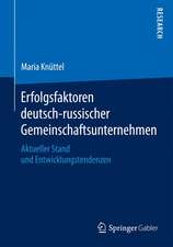 Erfolgsfaktoren deutsch-russischer Gemeinschaftsunternehmen: Aktueller Stand und Entwicklungstendenzen