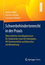 Schwerbehindertenrecht in der Praxis: Übersichtliches Grundlagenwissen für Studierende sowie für Arbeitgeber, HR-Verantwortliche und Menschen mit Behinderung