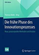 Die frühe Phase des Innovationsprozesses: Neue, praxiserprobte Methoden und Ansätze