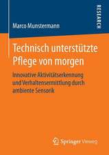 Technisch unterstützte Pflege von morgen: Innovative Aktivitätserkennung und Verhaltensermittlung durch ambiente Sensorik