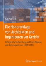 Die Honorarklage von Architekten und Ingenieuren vor Gericht: Erfolgreiche Vorbereitung und Durchführung von Honorarprozessen (HOAI 2013)