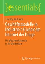 Geschäftsmodelle in Industrie 4.0 und dem Internet der Dinge: Der Weg vom Anspruch in die Wirklichkeit