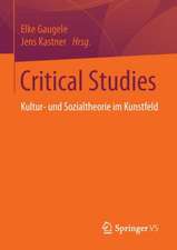 Critical Studies: Kultur- und Sozialtheorie im Kunstfeld