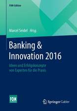 Banking & Innovation 2016: Ideen und Erfolgskonzepte von Experten für die Praxis