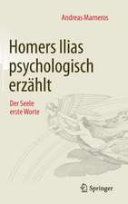 Homers Ilias psychologisch erzählt: Der Seele erste Worte