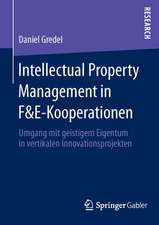 Intellectual Property Management in F&E-Kooperationen: Umgang mit geistigem Eigentum in vertikalen Innovationsprojekten