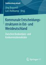 Kommunale Entscheidungsstrukturen in Ost- und Westdeutschland: Zwischen Konkordanz- und Konkurrenzdemokratie