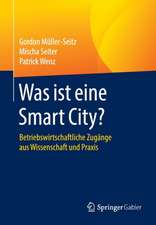 Was ist eine Smart City?: Betriebswirtschaftliche Zugänge aus Wissenschaft und Praxis