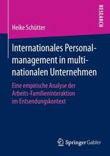 Internationales Personalmanagement in multinationalen Unternehmen: Eine empirische Analyse der Arbeits-Familieninteraktion im Entsendungskontext