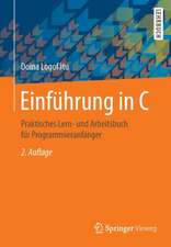 Einführung in C: Praktisches Lern- und Arbeitsbuch für Programmieranfänger