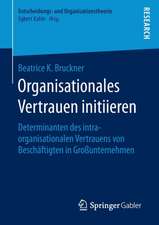 Organisationales Vertrauen initiieren: Determinanten des intraorganisationalen Vertrauens von Beschäftigten in Großunternehmen