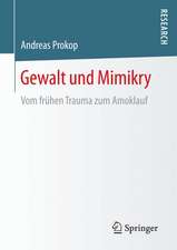 Gewalt und Mimikry : Vom frühen Trauma zum Amoklauf 